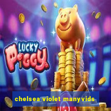 chelsea violet manyvids